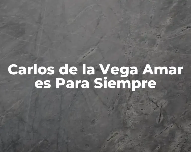 Carlos de la Vega Amar es Para Siempre