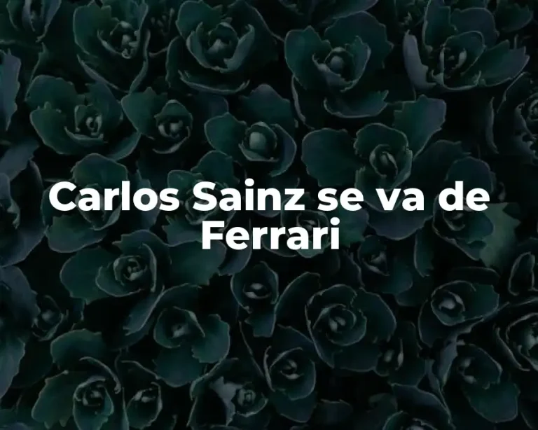 Carlos Sainz se va de Ferrari