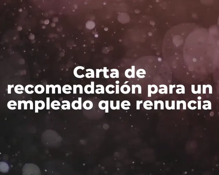 Carta de recomendación para un empleado que renuncia