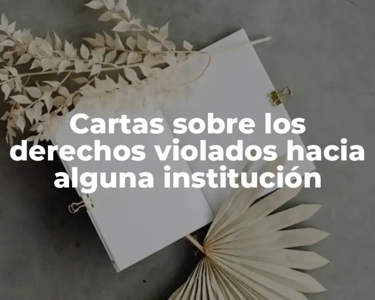 Cartas sobre los derechos violados hacia alguna institución