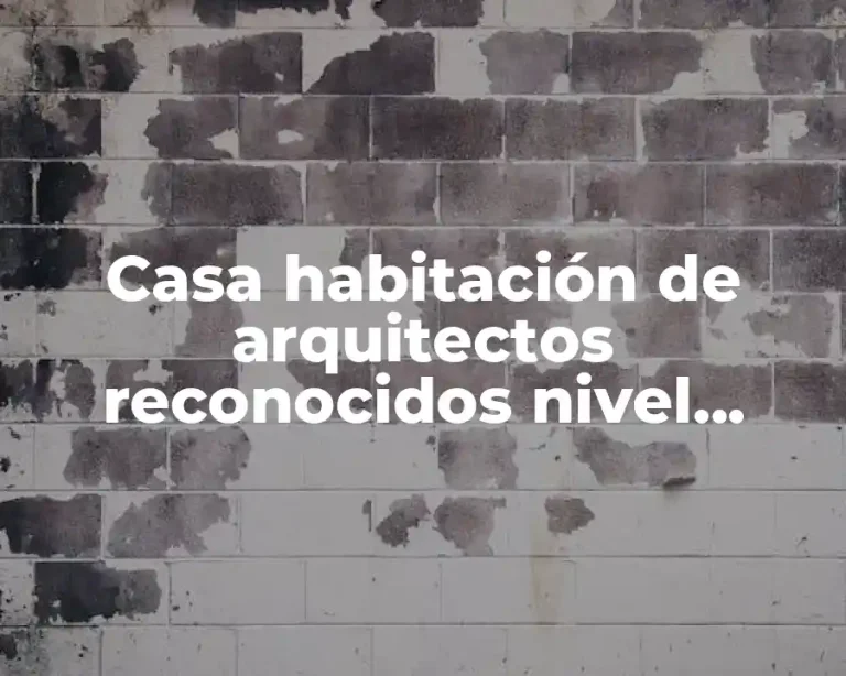 Casa habitación de arquitectos reconocidos nivel internacional