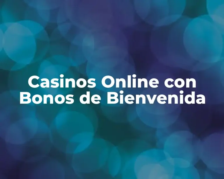 Casinos Online con Bonos de Bienvenida