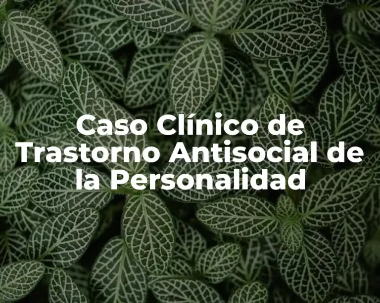 Caso Clínico de Trastorno Antisocial de la Personalidad