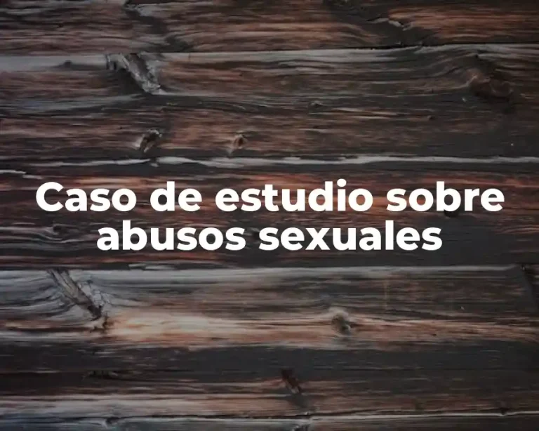 Caso de estudio sobre abusos sexuales