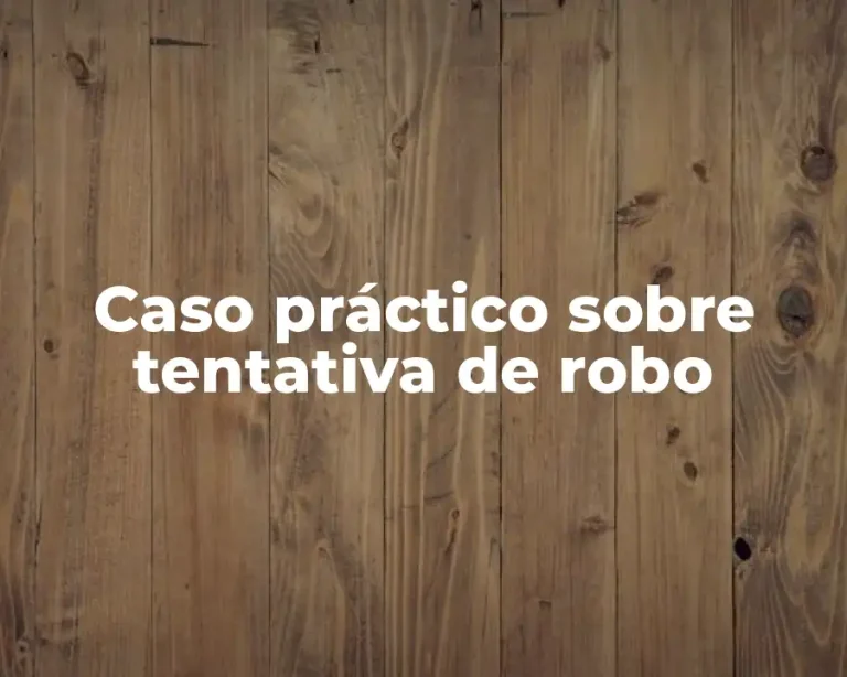 Caso práctico sobre tentativa de robo