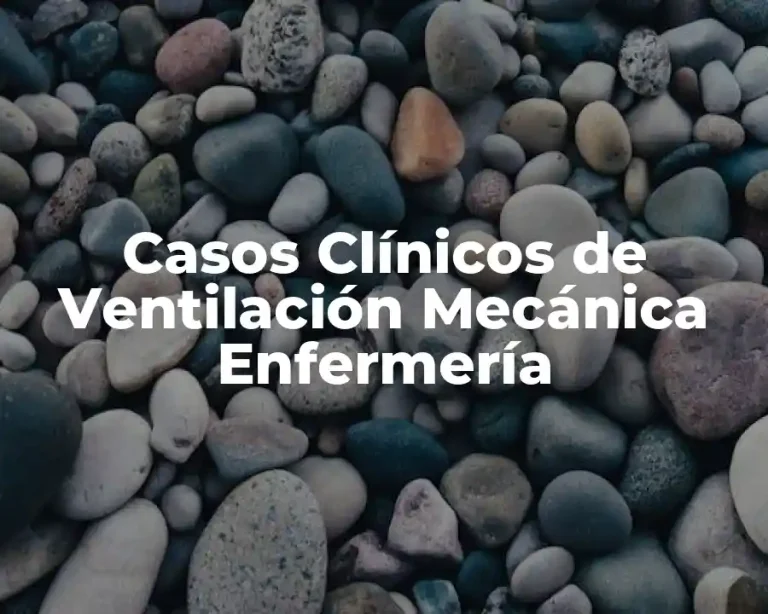 Casos Clínicos de Ventilación Mecánica Enfermería