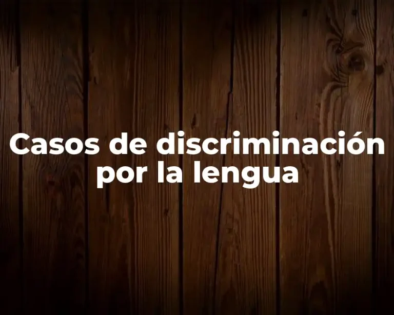Casos de discriminación por la lengua
