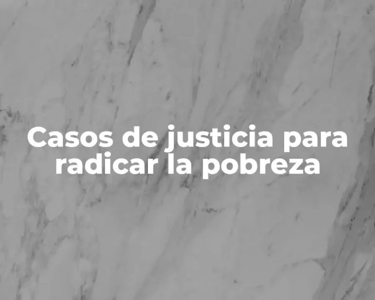 Casos de justicia para radicar la pobreza