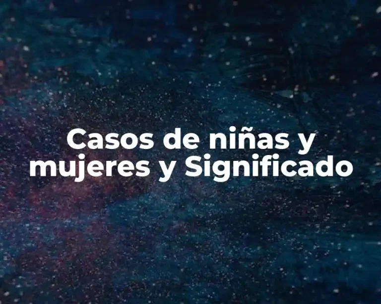 Casos de niñas y mujeres y Significado