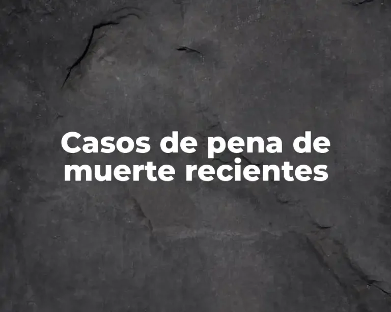 Casos de pena de muerte recientes