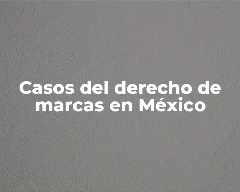 Casos del derecho de marcas en México