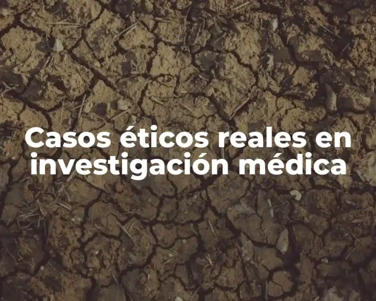 Casos éticos reales en investigación médica