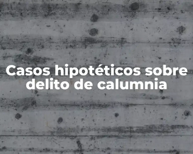 Casos hipotéticos sobre delito de calumnia