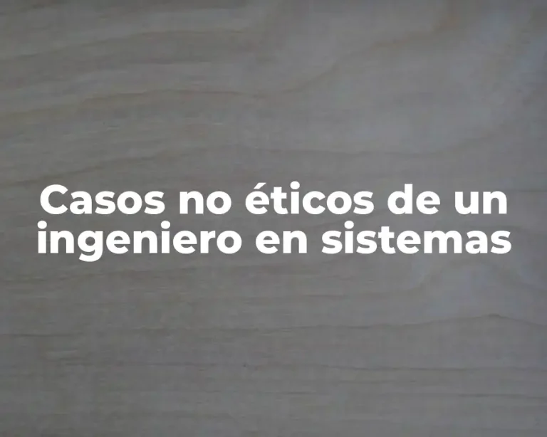 Casos no éticos de un ingeniero en sistemas