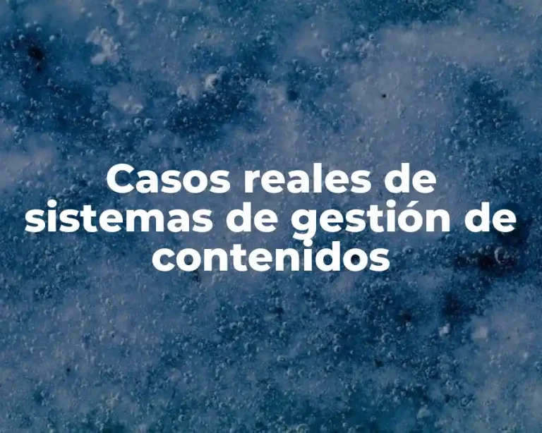 Casos reales de sistemas de gestión de contenidos