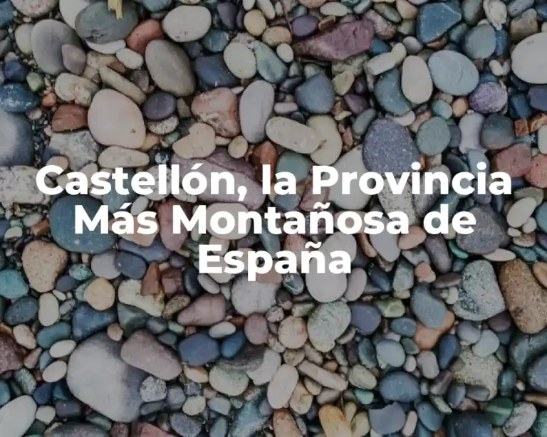 Castellón, la Provincia Más Montañosa de España