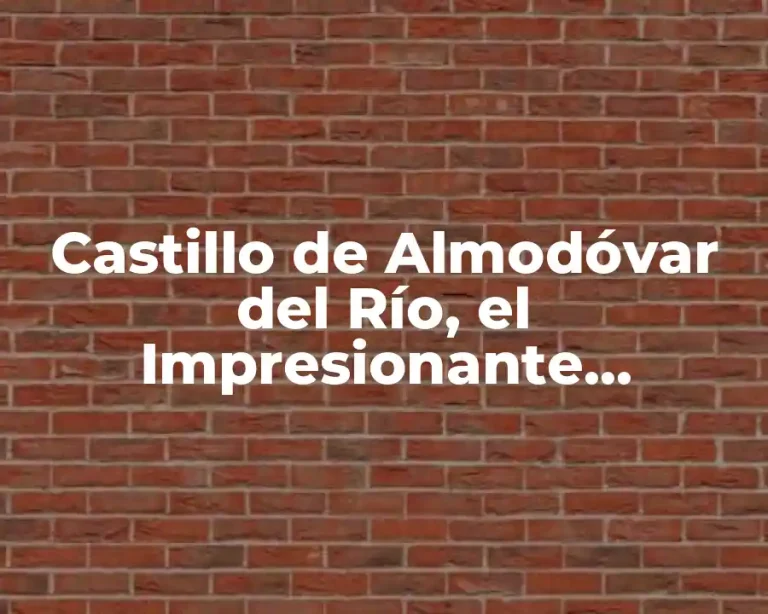 Castillo de Almodóvar del Río, el Impresionante Escenario de Game of Thrones