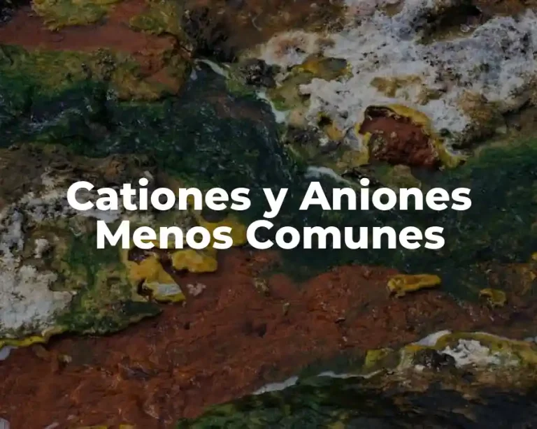 Cationes y Aniones Menos Comunes