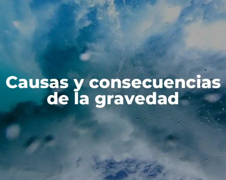 Causas y consecuencias de la gravedad