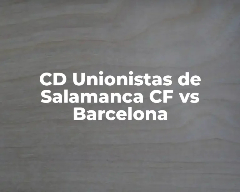 CD Unionistas de Salamanca CF vs Barcelona