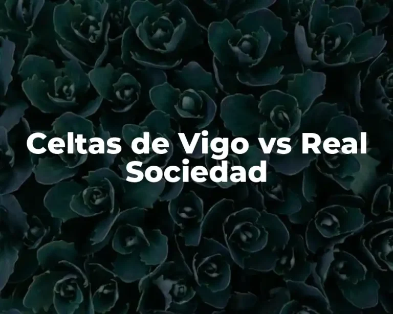 Celtas de Vigo vs Real Sociedad