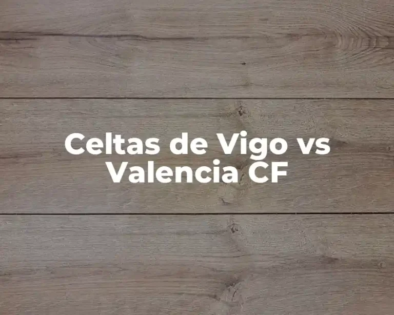 Celtas de Vigo vs Valencia CF