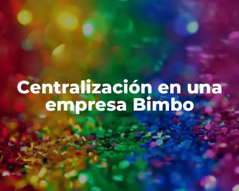 Centralización en una empresa Bimbo