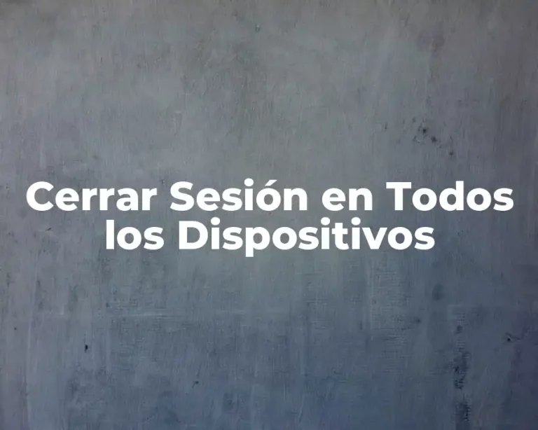 Cerrar Sesión en Todos los Dispositivos