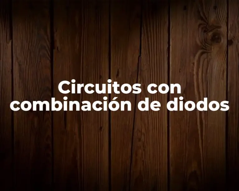 Circuitos con combinación de diodos