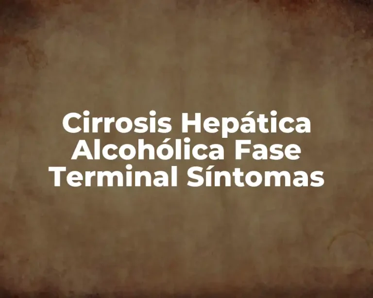 Cirrosis Hepática Alcohólica Fase Terminal Síntomas