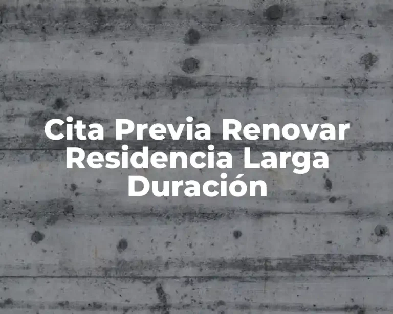 Cita Previa Renovar Residencia Larga Duración