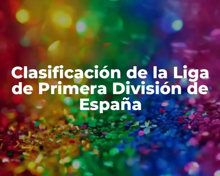Clasificación de la Liga de Primera División de España