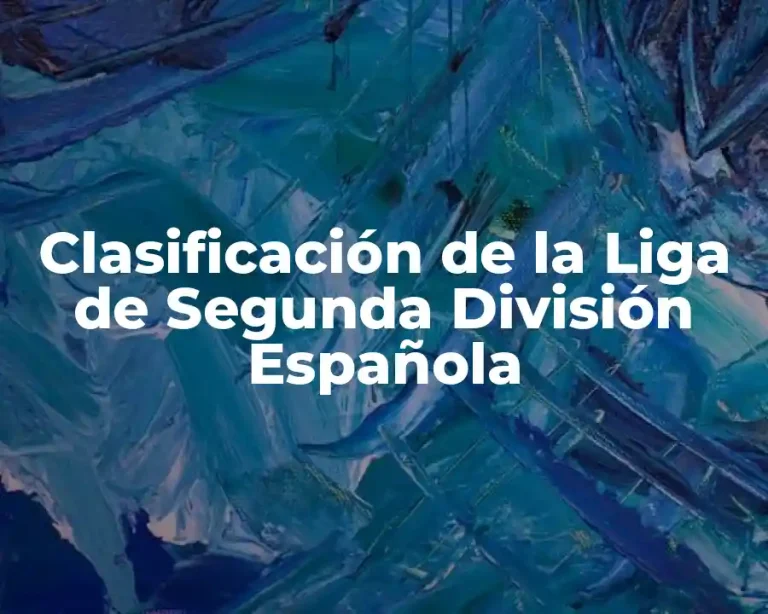 Clasificación de la Liga de Segunda División Española