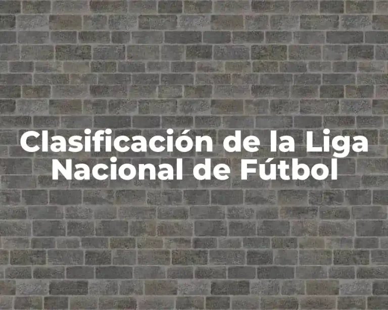 Clasificación de la Liga Nacional de Fútbol