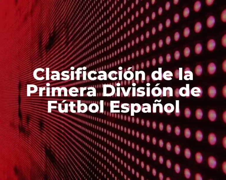 Clasificación de la Primera División de Fútbol Español