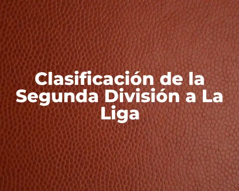 Clasificación de la Segunda División a La Liga