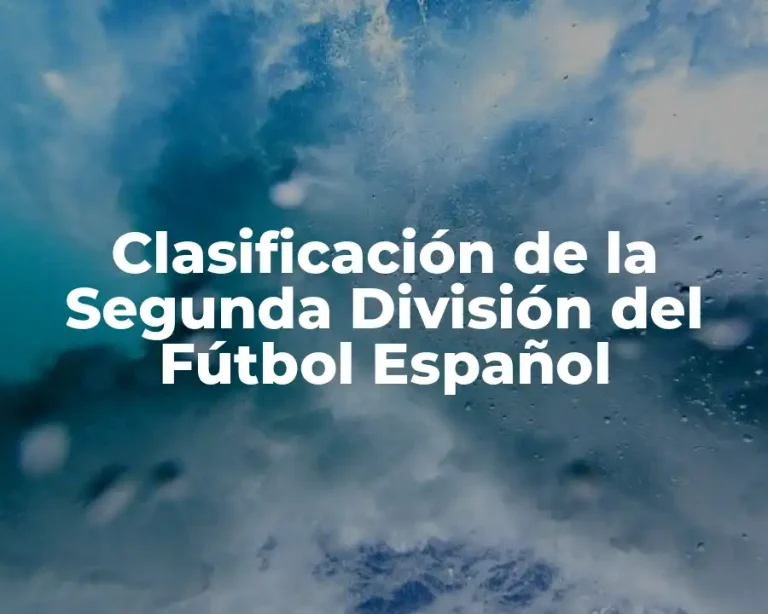 Clasificación de la Segunda División del Fútbol Español