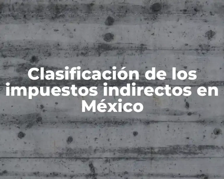 Clasificación de los impuestos indirectos en México