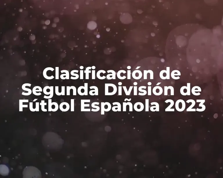 Clasificación de Segunda División de Fútbol Española 2023