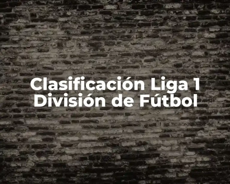 Clasificación Liga 1 División de Fútbol