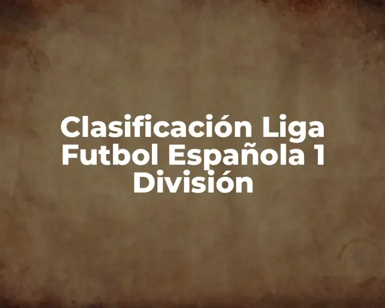 Clasificación Liga Futbol Española 1 División
