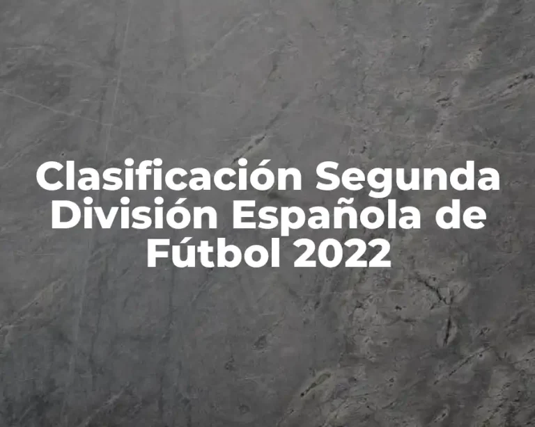 Clasificación Segunda División Española de Fútbol 2022