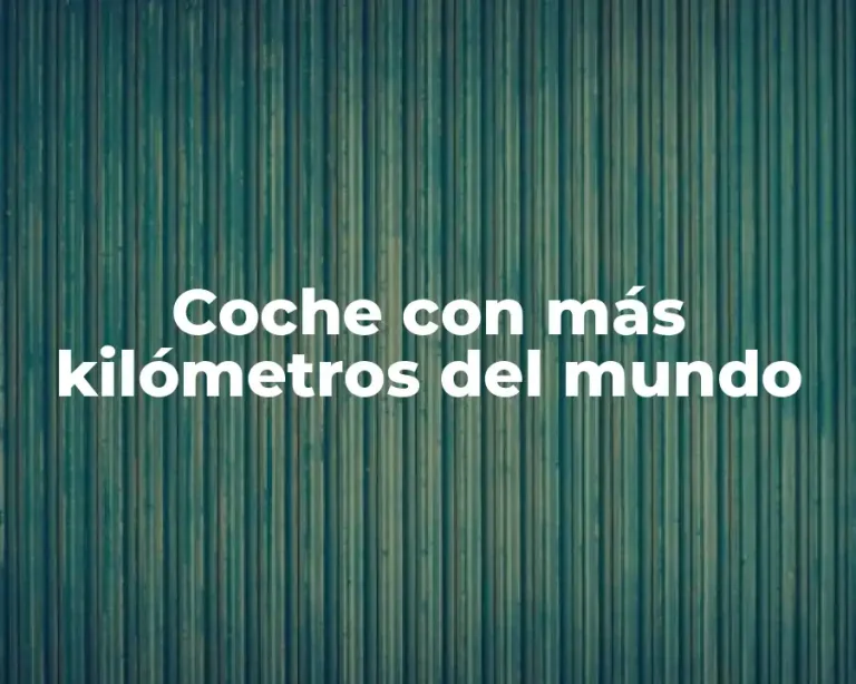 Coche con más kilómetros del mundo