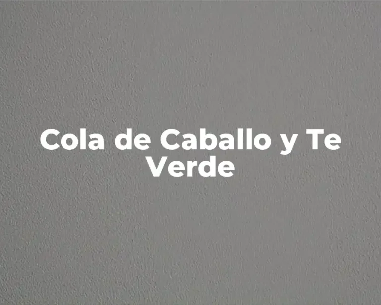 Cola de Caballo y Te Verde