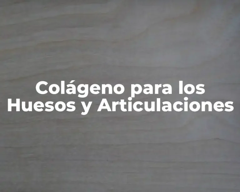 Colágeno para los Huesos y Articulaciones
