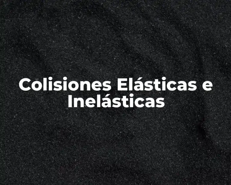 Colisiones Elásticas e Inelásticas
