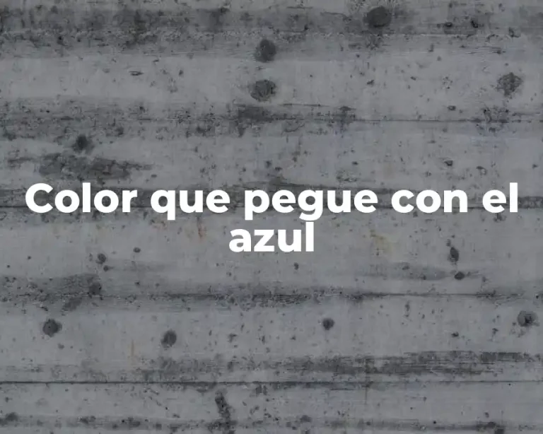 Color que pegue con el azul