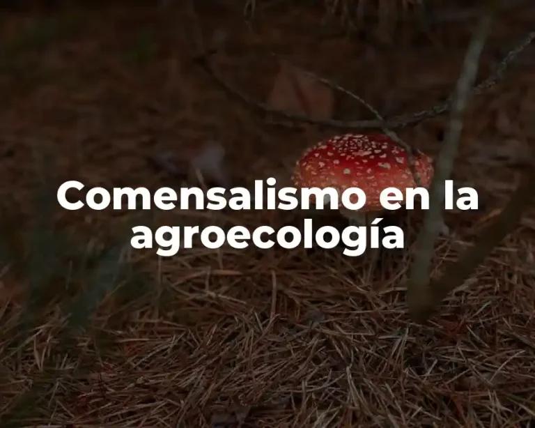 Comensalismo en la agroecología