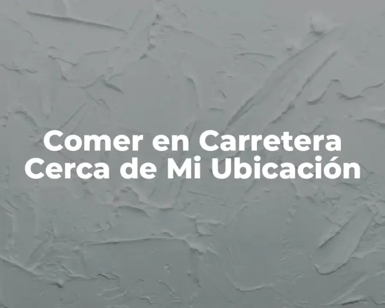 Comer en Carretera Cerca de Mi Ubicación