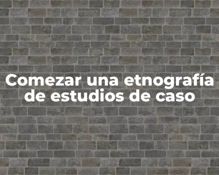 Comezar una etnografía de estudios de caso